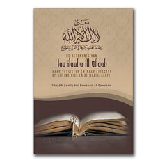 De betekenis van laa ilaaha ill allaah 'haar vereisten en haar effecten op het individu en de maatschappij'