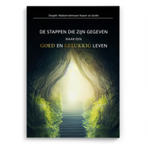 De stappen die zijn gegeven naar een GOED en GELUKKIG leven.