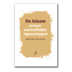 De Islaam en Haar Voortreffelijke Eigenschappen